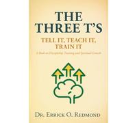 The Three T’s: Tell It, Teach It, Train It A Book on Discipleship Training and Spiritual Growth
