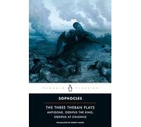 The Three Theban Plays: Antigone; Oedipus the King; Oedipus at Colonus (Penguin Classics)