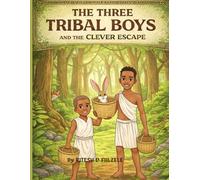 THE THREE TRIBAL BOYS AND THE CLEVER ESCAPE (THE THREE MAGICAL TALES SERIES)