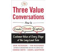 The Three Value Conversations: How to Create, Elevate, and Capture Customer Value at Every Stage of the Long-Lead Sale (BUSINESS BOOKS)