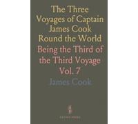 The Three Voyages of Captain James Cook Round the World: Being the Third of the Third Voyage