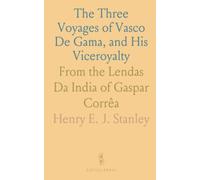 The Three Voyages of Vasco De Gama, and His Viceroyalty: From the Lendas Da India of Gaspar Corrêa