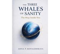 The Three Whales of Sanity: The Map Inside You: A Radical New Way to Understand How You Think, Choose, and Break Down (Human Braining Series)