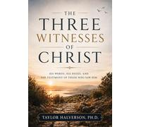 The Three Witnesses of Christ: His Words, His Deeds, and the Testimony of Those Who Saw Him