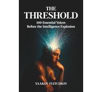 The Threshold: 100 Essential Voices Before the Intelligence Explosion