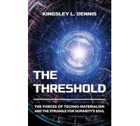 The Threshold: The Forces of Techno-Materialism and the Struggle for Humanity’s Soul