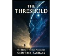 THE THRESHOLD: The story of Human Ascension