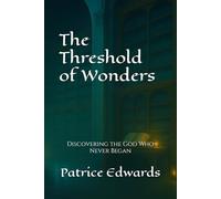 The Threshould Chronicles: Discovering the God Who Never Began