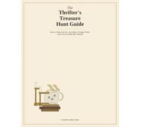 The Thrifter's Treasure Hunt Guide: How to Shop Smarter, Spot Better Vintage Finds, and Leave the Bad Buys Behind
