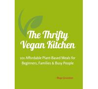The Thrifty Vegan Kitchen: 101 Affordable Plant-Based Meals for Beginners, Families & Busy People