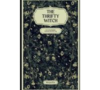 The Thrifty Witch: Everyday Magick Without the Price Tag