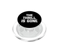 The Thrill Is Gone - Camiseta Divertida con Texto sarcástico PopSockets PopGrip para MagSafe