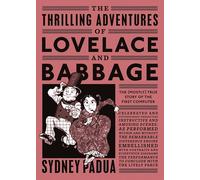 The Thrilling Adventures of Lovelace and Babbage: The (Mostly) True Story of the First Computer