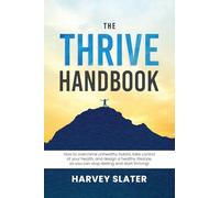 The Thrive Handbook: How to overcome unhealthy habits, take control of your health, and design a healthy lifestyle, so you can stop dieting and start thriving!