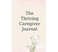 The Thriving Caregiver Journal
