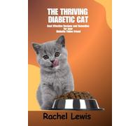 THE THRIVING DIABETIC CAT: Cost Effective Recipes and Remedies for your Diabetic Feline Friend