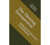 The Thriving Entrepreneur: Building God's Business in the Marketplace (The Thriving Believer's Action Guides)
