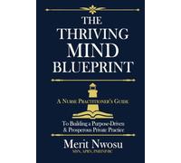 The Thriving Mind Blueprint: A Nurse Practitioner's Step-by-Step Guide to Building a Purpose-Driven & Prosperous Private Practice