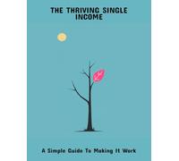 The Thriving Single Income: A Simple Guide To Making It Work