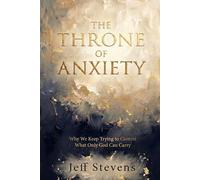 The Throne of Anxiety: Why We Keep Trying to Control What Only God Can Carry