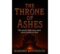 THE THRONE OF ASHES: THE SECRET EIGHT MEN WERE NEVER MEANT TO FIND