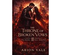The Throne of Broken Vows: A Dark Fantasy Romance of War, Betrayal, and a Love That Should Never Have Survived (The Aeloria Saga)