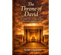 The Throne of David: The Complete Story of the Kings & Queen of the Southern Kingdom of Judah