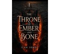 THE THRONE OF EMBER AND BONE (Book One of The Ember Cycle)