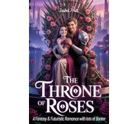 THE THRONE OF ROSES: A Fantasy & futuristic Romance with lots of Banter