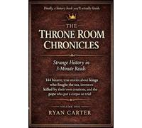 The Throne Room Chronicles: Volume 1: Strange History in 3-Minute Reads
