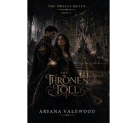 The Throne’s Toll: A Dark Royal Romantasy of Dangerous Love, a Disgraced Noblewoman, a Powerful War Minister, Hidden Heirs, Ancient Witness Magic, Court Conspiracy: 2 (The Oracle Queen)