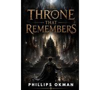THE THRONE THAT REMEMBERS: A Dark Fantasy Tale of Royal Betrayal, Ancient Curses, and the Prince Who Must Face the Sins of His Bloodline