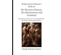 The Thrones of Beauty, Her Abominations, and Paradoxes: The Realities of Beauty in a Becoming World - The Wisdom of Navigating Beauty (Reality Series Volume 2)