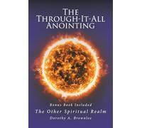 The Through-It-All Anointing: Bonus Book Included The Other Spiritual Realm