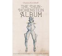 The Thun-Hohenstein Album: Cultures of Remembrance in a Paper Armory: 12 (Armour and Weapons)