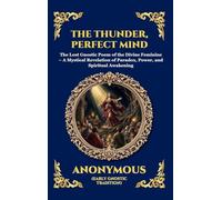 The Thunder, Perfect Mind: The Lost Gnostic Poem of the Divine Feminine - A Mystical Revelation of Paradox, Power, and Spiritual Awakening (Large ... 64 (Library of Alexandria - Esoteric)