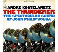 Andre Kostelanetz - The Thunderer: The Spectacular Sound of John Philip Sousa