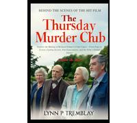 The Thursday Murder Club Behind the Scenes of the Hit Film: Explore the Making of Richard Osman's Crime Caper - From Page to Screen, Casting Secrets, Fan Expectations, and the Film’s Global Impact