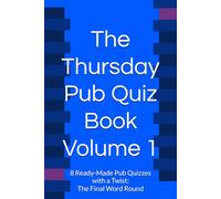 The Thursday Pub Quiz Book | Volume I: 8 Ready-Made Pub Quizzes with a Twist - The Final Word Round