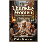 The Thursday Women: A Heartfelt Women's Fiction Novel of Unexpected Connection and the Courage to Start Over.