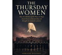 The Thursday Women: How the Mothers of the Plaza de Mayo Faced Down a Dictatorship and Brought Its Generals to Justice