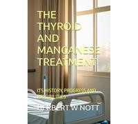 THE THYROID AND MANGANESE TREATMENT: ITS HISTORY, PROGRESS AND POSSIBILITIES
