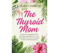 The Thyroid Mom: A Guide to Thyroid Labs, Healing Hashimoto's, and restoring balance in every season of womanhood.