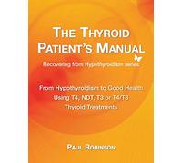 The Thyroid Patient's Manual: From Hypothyroidism to Good Health (3) (Recovering from Hypothyroidism Series)