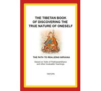 THE TIBETAN BOOK OF DISCOVERING THE TRUE NATURE OF ONESELF: THE PATH TO REALIZING NIRVANA