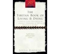 The Tibetan Book Of Living And Dying : A Spiritual Classic From One Of