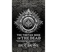 The Tibetan Book of the Dead (Annotated & Illustrated): Bardo Thödol - Tibet's Guide to Death and Rebirth (Liberation Through Hearing in the Intermediate State)