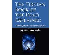 The Tibetan Book of the Dead Explained: A Modern Guide to the Bardo and Consciousness
