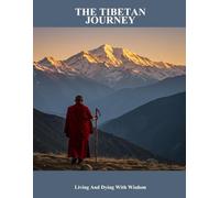 The Tibetan Journey: Living And Dying With Wisdom