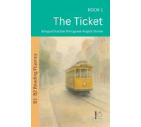 The Ticket: Bilingual Brazilian Portuguese-English Stories: 1 (The 52 Story Method - Reading Fluency (B1-B2))